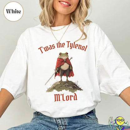 Funny Tylenol shirt, Twas the Tylenol M'lord Shirt