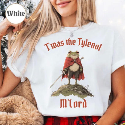 Funny Tylenol shirt, Twas the Tylenol M'lord Shirt